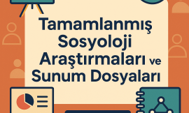 Tamamlanmış Sosyoloji Araştırmaları ve Sunum Dosyaları