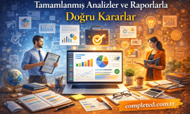 Tamamlanmış Analizler ve Raporlarla Doğru Kararlar