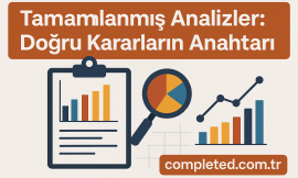 Tamamlanmış Analizler: Doğru Kararların Anahtarı