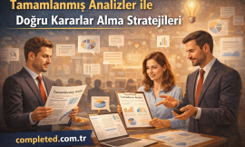 Tamamlanmış Analizler ile Doğru Kararlar Alma Stratejileri