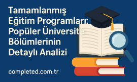 Tamamlanmış Eğitim Programları: Popüler Üniversite Bölümlerinin Detaylı Analizi