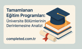 Tamamlanmış Eğitim Programları: Üniversite Bölümlerinin Derinlemesine Analizi