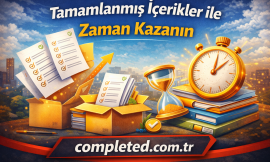 Tamamlanmış İçerikler ile Zaman Kazanın