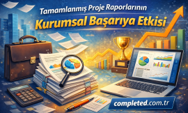 Tamamlanmış Proje Raporlarının Kurumsal Başarıya Etkisi
