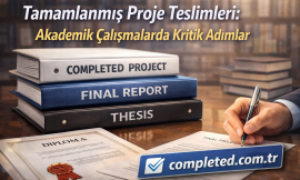 Tamamlanmış Proje Teslimleri: Akademik Çalışmalarda Kritik Adımlar