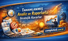 Tamamlanmış Analiz ve Raporlarla Stratejik Kararlar