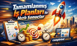 Tamamlanmış İş Planları ile Hızlı Sonuçlar
