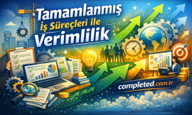 Tamamlanmış İş Süreçleri ile Verimlilik