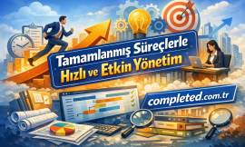 Tamamlanmış Süreçlerle Hızlı ve Etkin Yönetim