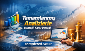 Tamamlanmış Analizlerle Stratejik Karar Desteği
