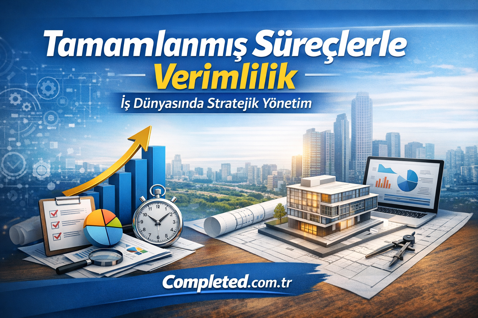 Turkish: Completed processes for efficiency with charts, clock, blueprints, and a city skyline in the background