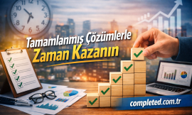 Tamamlanmış Çözümlerle Zaman Kazanın