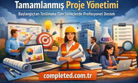 Tamamlanmış Proje Yönetimi: Başlangıçtan Teslimata Tüm Süreçlerde Profesyonel Destek