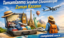 Tamamlanmış Seyahat Çözümleriyle Zaman Kazanın