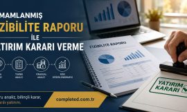 Tamamlanmış Fizibilite Raporu ile Yatırım Kararı Verme