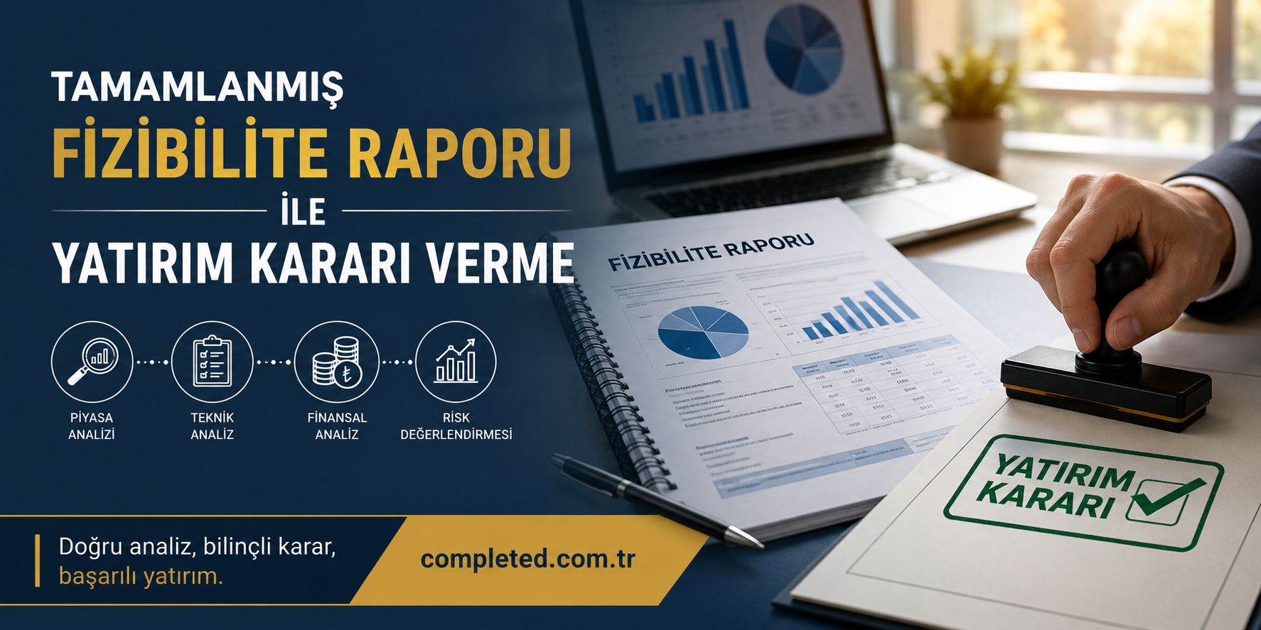 Tamamlanmış Fizibilite Raporu ile Yatırım Kararı Verme - Görev Tamamlandı Tamamlanmış fizibilite raporu ile yatırım kararı veriliyor; grafikler ve 'YATIRIM KARARI' damgalı belgeyle masa üzerinde görsel bir sahne.