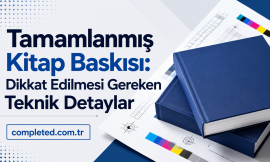 Tamamlanmış Kitap Baskısı: Dikkat Edilmesi Gereken Teknik Detaylar