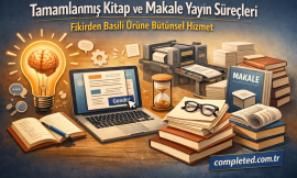 Tamamlanmış Kitap ve Makale Yayın Süreçleri: Fikirden Basılı Ürüne Bütünsel Hizmet