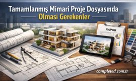 Tamamlanmış Mimari Proje Dosyasında Olması Gerekenler
