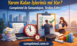 Yarım Kalan İşleriniz mi Var? | Completed ile Tamamlayın, Teslim Edin