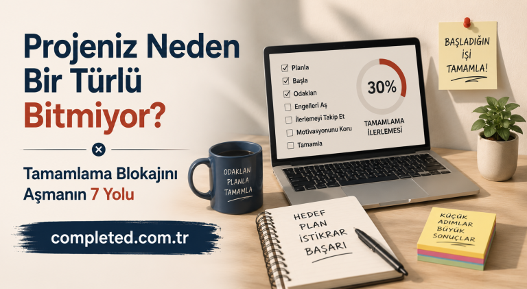 Read more about the article Projeniz Neden Bir Türlü Bitmiyor? | Tamamlama Blokajını Aşmanın 7 Yolu