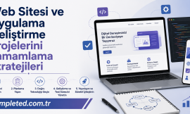 Web Sitesi ve Uygulama Geliştirme Projelerini Tamamlama Stratejileri