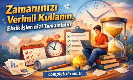 Zamanınızı Verimli Kullanın, Eksik İşlerinizi Tamamlatın