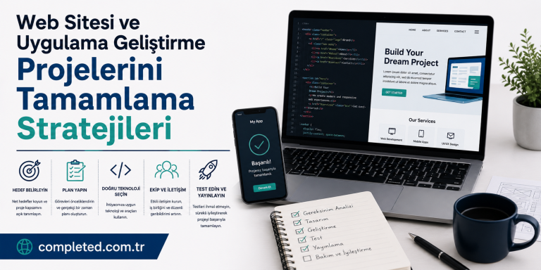 Read more about the article Web Sitesi ve Uygulama Geliştirme Projelerini Tamamlama Stratejileri